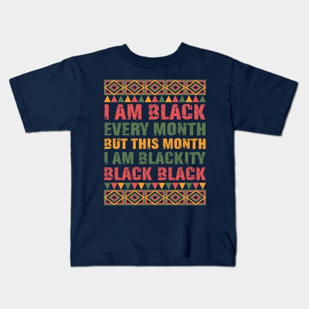 Black History Month I am Black Every Month Blackity Black Shirt Kids T-Shirt by mo designs 95